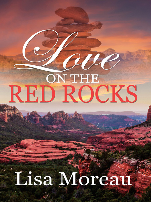 Title details for Love on the Red Rocks by Lisa Moreau - Available